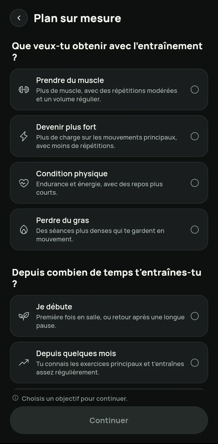 Choisissez votre objectif et votre niveau, puis les Jours par semaine et la Durée par séance. Si quelque chose vous gêne, cochez les zones sous Quelque chose te gêne ? pour écarter les exercices qui les sollicitent. Touchez Continuer.