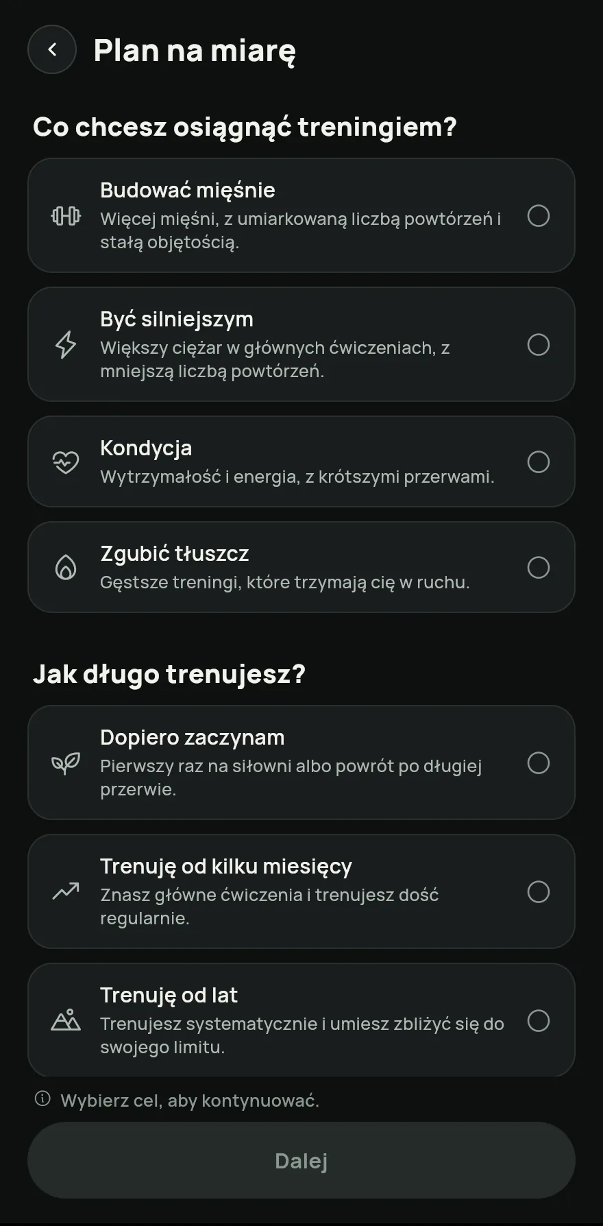 Wybierz cel i poziom, potem pola Dni w tygodniu i Czas treningu. Jeśli coś ci dolega, zaznacz obszary w sekcji Coś ci dokucza?, żeby pominąć ćwiczenia, które je obciążają. Stuknij Dalej.